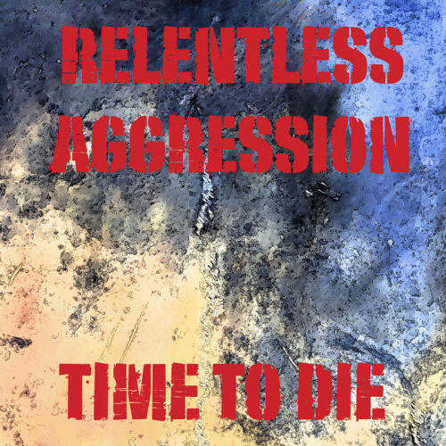 Relentless Aggression : Time to Die